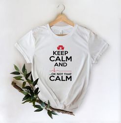 keep calm ok not that calm nurse t shirt,nursing school tee,nurse shirt,funny nursing shirt,nurses superhero