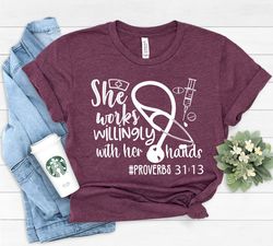 she works willingly with her hands proverbs 31:13 shirt, proverb shirt, nurse shirt, doctor shirt, essential worker shir