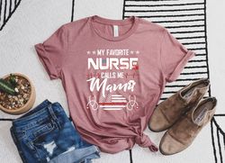 my favorite nurse calls me mom, nurse mom shirt,nurse mom gifts, proud nurse mom of nurse mother of nurse