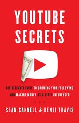 youtube secrets: the ultimate guide to growing your following and making money as a video influencer