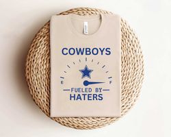 funny cowboys fueled by haters shirt