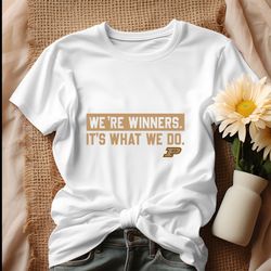 purdue we are winners its what we do shirt