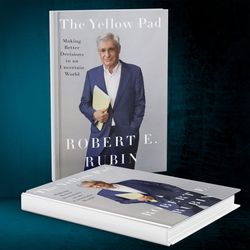 the yellow pad: making better decisions in an uncertain world by robert e. rubin