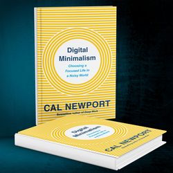 digital minimalism: choosing a focused life in a noisy world by cal newport
