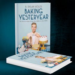 baking yesteryear: the best recipes from the 1900s to the 1980s by b. dylan hollis