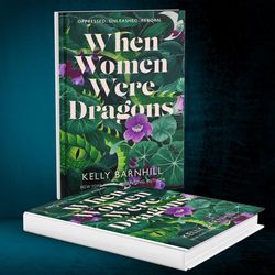 when women were dragons by kelly barnhill