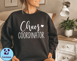 chaos coordinator sweatshirt, mothers day sweatshirt, motherhood sweatshirt, best mom sweatshirt, perfect mothers day gi