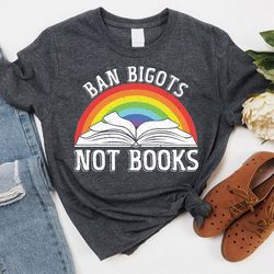 ban bigots not books shirt, free books shirt, anti ban books shirt, reading book shirt