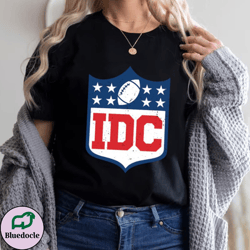 i dont care football sweatshirt , idc shirt , american football shirt , football shirt , sports shirt , gameday shirt ,