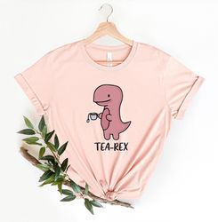 tearex cute dinosaur shirt, tea lover, mom tea lover dino shirt, cute punny tearex dinosaur tshirt, tea shirt, birthday