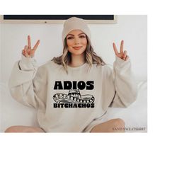 adios bitchachos sweatshirt, women's funny mexican shirt, funny latina shirt, cinco de mayo shirt, mexican girl tshirt,