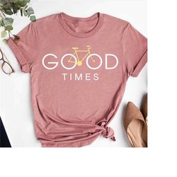 good times bike shirt,bike lover t-shirt,bicycle gifts,cycologist shirt,mountain biker gift shirt,gift for her,bike gift