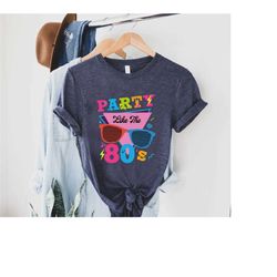 party like the 80s shirt,birthday women shirt,80s tshirt,vintage shirt,80s lover shirt,80s gift shirt,80s fan shirt,80s