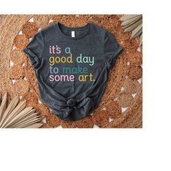 it's a good day to make some art shirt,art teacher gift,art lover tee,artist tshirt,teacher appreciation gift,art shirt,