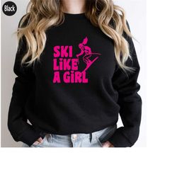 ski sweatshirt, ski like a girl hoodies, skiing shirt, women, kids ski sweaters, ski vacation hooded, ski clothing, gift