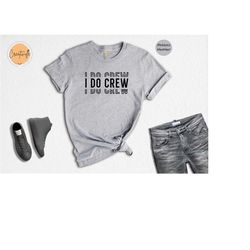 i do crew shirt, groomsmen t-shirt, bridesmaid tee, bachelorette shirts, bridal shower gift, bridal party shirts, brides