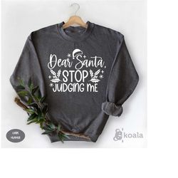 dear santa stop judging me sweatshirt, christmas sweater for family, funny christmas, santa claus sweater, santa sweater