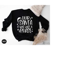 dear santa it was just a phase sweatshirt, christmas gift, xmas sweatshirt, cute christmas, christmas sweatshirt, dear s