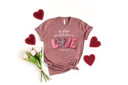 let all that you do be done in love tshirt, valentines day shirt for women, cute valentine day shirt, valentines day gif