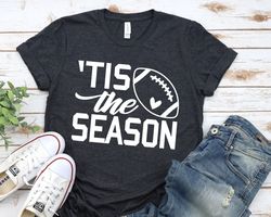 tis the seaon football shirt, football shirt, fall shirt, womens fall shirt, womens football shirt, football shirts for