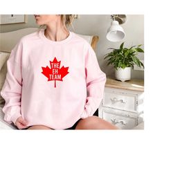the eh team sweatshirt, canada day on july 1st tee, funny canada hodie, canada gift, welcome to canada, canada pride, ca