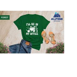 i'll be in my office t-shirt, garden shirt, gardening gift, garden love, garden lover gift, gardener gift idea, mother's