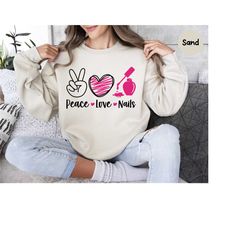 peace love nails sweatshirt, beauty business sweatshirt, nail technician t-shirt, nail polish lover gift, self love shir