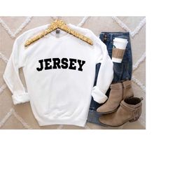 jersey shirt, jersey sweatshirt, new jersey shirt, new jersey state shirt, new jersey gift, new jersey vacation shirt, j