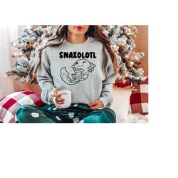 snaxolotl sweatshirt, funny axolotl sweatshirt, axolotl mom shirt, axolotl lover gift, axolotl dad shirt, axolotl shirt,