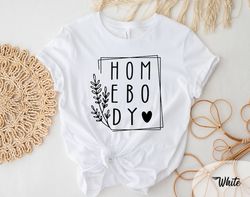 homebody shirt, gift for women, funny introvert shirt for introvert gift, funny gift for homebody shirt for homebody shi