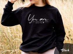 you are worthy kind important love beautiful sweatshirt, motivational sweatshirt, inspirational sweatshirt, mental healt