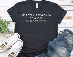 instructional coach shirt, coach shirt, coach gift, i'll be there for you shirt, sports coach