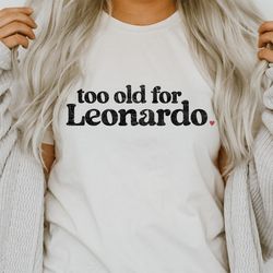 too old for leonardo dicaprio, leo, birthday gift, bella, gift, friend gift, retro, vintage