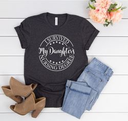 i survived my daughters nursing degree shirt,nursing graduation gift,nursing school survivor,nursing student graduate,fu