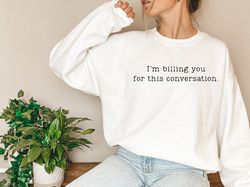 i'm billing you sweatshirt and hoodie, law school student sweatshirt, lawyer sweatshirt, lawyer gift, funny law student,