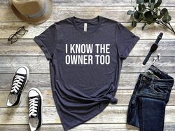 i know the owner too t-shirt, barista shirt, barmen t-shirt, barmaid shirt, bartender tee, bartender shirt, funny barten