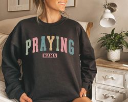 praying mama sweatshirt, praying mother sweat, christian mom sweater, christian mom sweat, gift for mom, praying wife sw