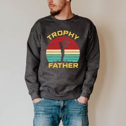 trophy father sweatshirt, trophy dad sweat, father's day sweater, father's day gift, husband sweat, gift for husband, xm