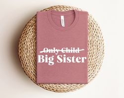 only child big sister shirt, big sister announcement shirt, big sister to be shirt, baby announcement shirt, big sister