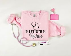 future nurse sweatshirt, nursing school shirt, nursing student shirt, nurse life shirt,future nurse shirt, gift for stud