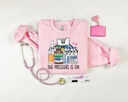 icu nurse shirt, pressure is on sweatshirt, emergency medicine, surgical medical, doctor, pharmacy tech, pharmacist, cut