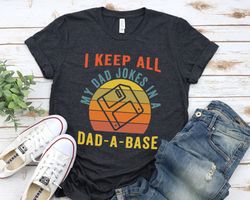 i keep all my dad jokes in a dadabase shirt,new dad shirt,dad shirt,daddy shirt,fathers day shirt,best dad shirt,gift fo