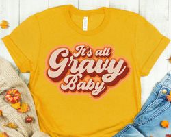 its all gravy baby shirt, happy thanksgiving shirt, thanksgiving shirt, thanksgiving outfit, fall shirt, turkey day,autu