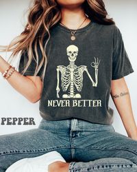 never better skeleton shirt, funny dead inside sarcastic shirt, funny gifts, funny sayings shirt, funny mom shirt, skele