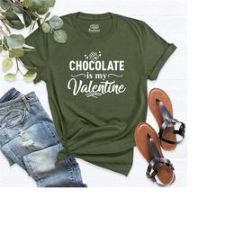 chocolate is my valentine shirt, funny valentines saying top tee, women chocolate t-shirt, truelove chocolate lover shir