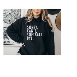 sorry can't softball bye hoodie,funny softball shirt,softball lovers,softball gift,softball mom gift,gift for mom,coach