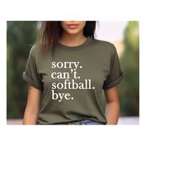 sorry can't softball bye shirt,softball player shirt,softball lover gift,softball gift,softball shirt,softball mom shirt