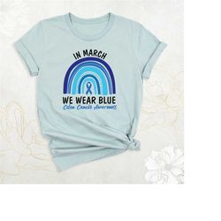 colon cancer awareness shirt, rainbow in march we wear blue shirt, blue ribbon colon cancer shirt, colon cancer support