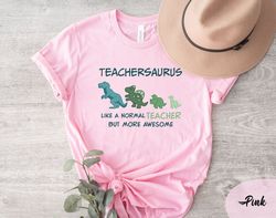 teachersaurus shirt, teacher life shirt, teacher team shirt, funny teacher shirt, teacher's day shirt, gift for teacher,