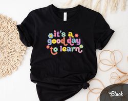 it's a good day to learn shirt, teacher shirt, teacher school gift, elementary school, back to school shirt, first day f